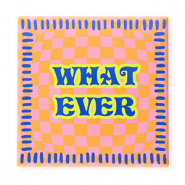 BY31&reg; Tegeltje met tekst "What ever" Orange-pink-blue-neon yellow